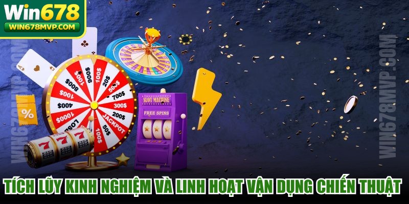 Tích lũy kinh nghiệm và linh hoạt vận dụng chiến thuật để thắng