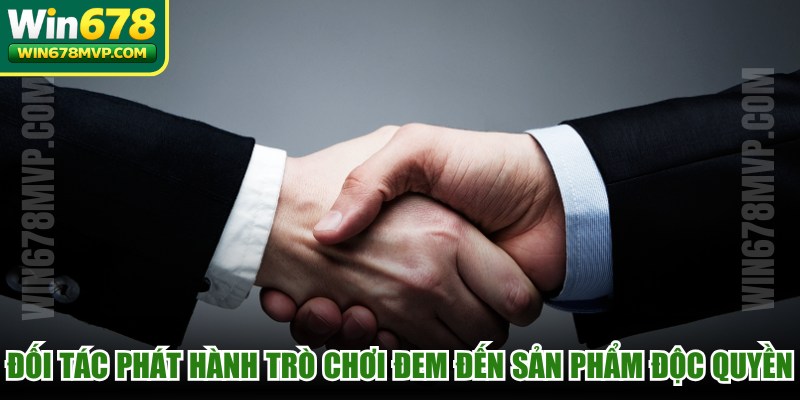 Đối tác phát hành trò chơi đem đến những sản phẩm độc quyền