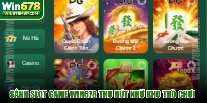 Sảnh Slot game WIN678 thu hút nhờ kho trò chơi đa dạng, hiện đại, bắt mắt