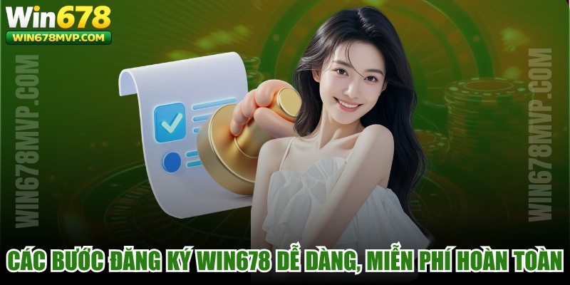 Các bước đăng ký WIN678 người mới dễ dàng, miễn phí hoàn toàn