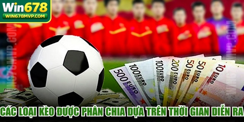 Các loại kèo được phân chia dựa trên thời gian diễn ra trận đấu