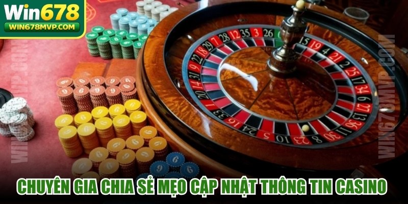 Chuyên gia chia sẻ mẹo cập nhật thông tin casino đáng quan tâm 