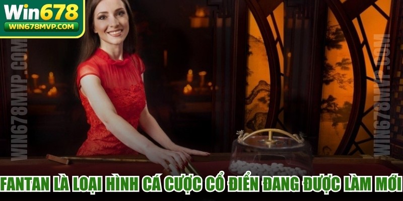Fantan là loại hình cá cược cổ điển đang được làm mới mạnh mẽ