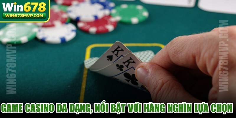 Game casino đa dạng, nổi bật với hàng nghìn lựa chọn độc đáo