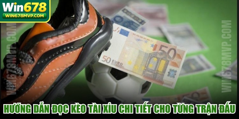 Hướng dẫn đọc kèo Tài Xỉu chi tiết cho từng mục tiêu trận đấu
