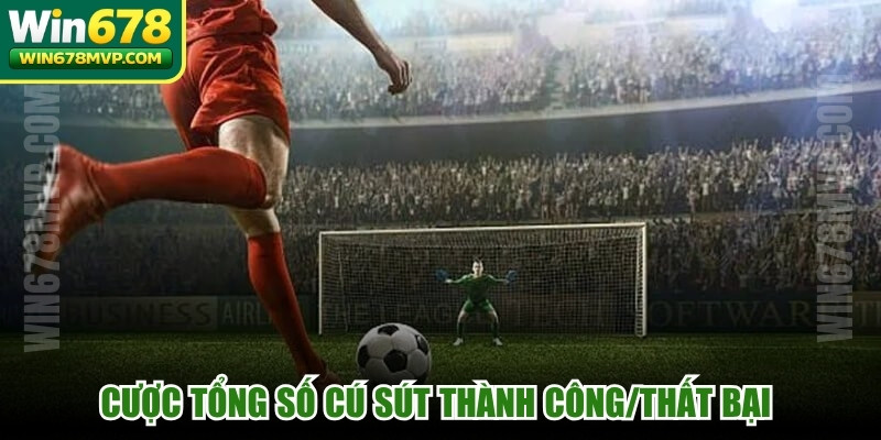 Cược tổng số cú sút thành công/thất bại để tối ưu thưởng cao