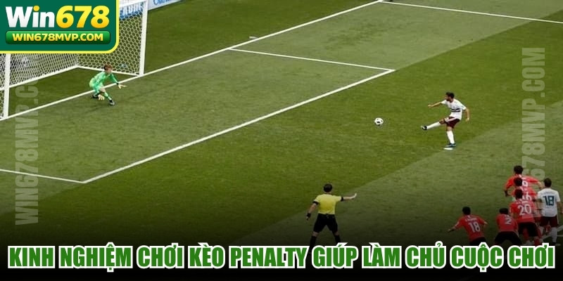 Kinh nghiệm chơi kèo Penalty giúp bạn làm chủ cuộc chơi