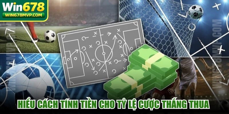 Hiểu cách tính tiền cho tỷ lệ cược thắng thua là quan trọng