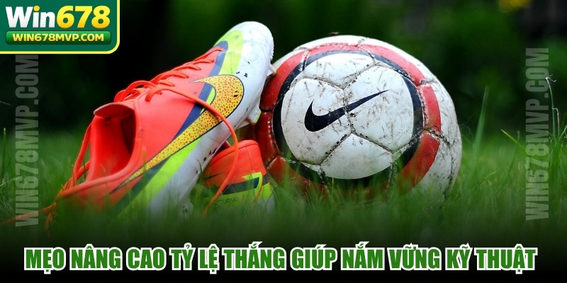 Mẹo nâng cao tỷ lệ thắng cược giúp bạn nắm vững kỹ thuật soi kèo