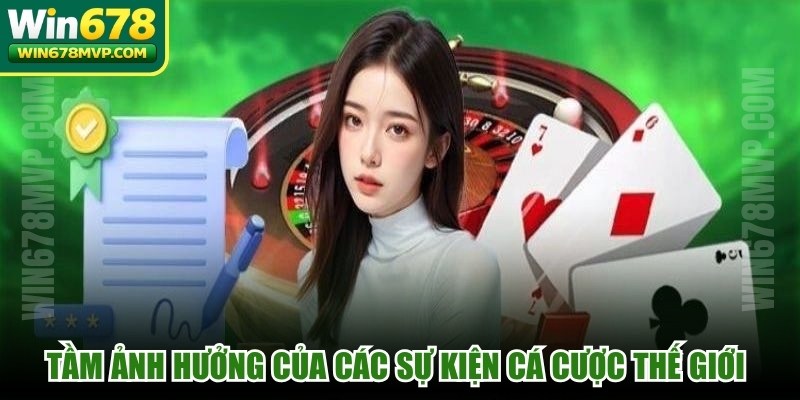 Tầm ảnh hưởng của các sự kiện cá cược thế giới hiện nay
