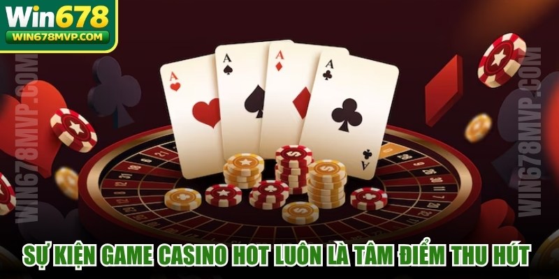 Sự kiện game casino hot luôn là tâm điểm thu hút sự chú ý mới