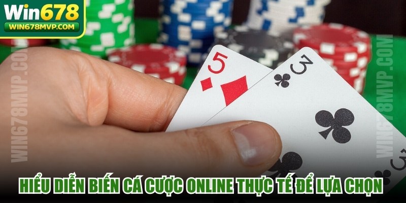 Hiểu diễn biến cá cược online thực tế để lựa chọn phù hợp bản thân