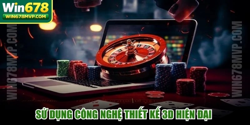 Sử dụng công nghệ thiết kế 3D hiện đại tạo nên sự khác biệt lớn