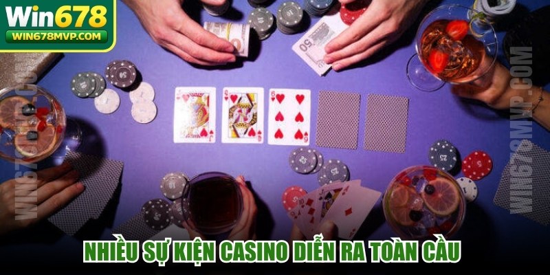 Nhiều sự kiện casino diễn ra toàn cầu đem lại trải nghiệm cao