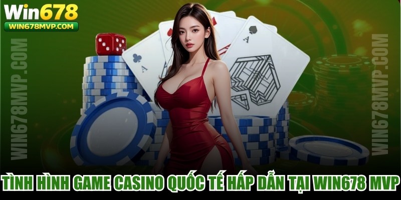 Tình Hình Game Casino Quốc Tế